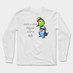 Save a Life!  Rescue & Adopt ~ Budgie/Parakeet Long Sleeve T-Shirt